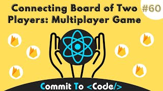 Connecting Board of Two Players: 60 | Multiplayer Tic-Tac-Toe using Firebase React | Commit To Code