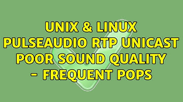 Unix & Linux: PulseAudio RTP unicast poor sound quality - frequent pops