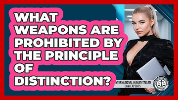 What Weapons Are Prohibited By The Principle Of Distinction?