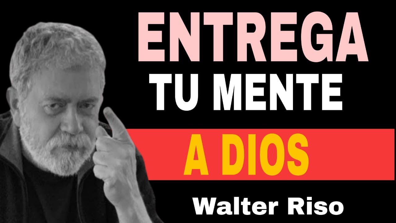 ¿Cómo entregar tu mente a Dios para fortalecerte y vivir en completa paz? | Walter Riso