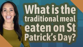 What is the traditional meal eaten on St Patrick's Day?