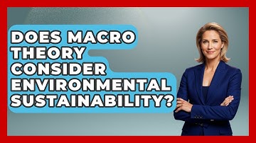 Does Macro Theory Consider Environmental Sustainability? | Macroecon Experts News