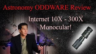 How Bad is it??! Astronomy ODDWARE - The Internet 10X- 300X "Magic Monocular!" Pretty Bad!!