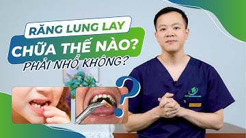 LUNG LAY RĂNG CHỮA NHƯ THẾ NÀO ĐỂ KHÔNG PHẢI NHỔ