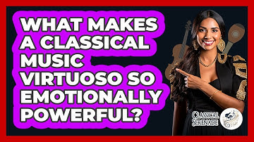 What Makes A Classical Music Virtuoso So Emotionally Powerful? - Classical Serenade