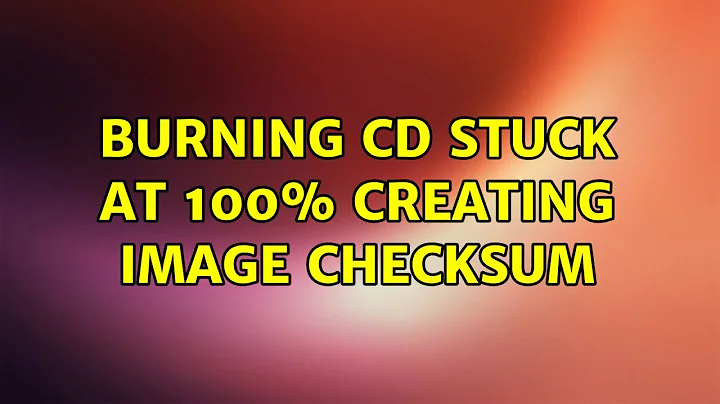 Ubuntu: Burning CD stuck at 100% Creating image checksum