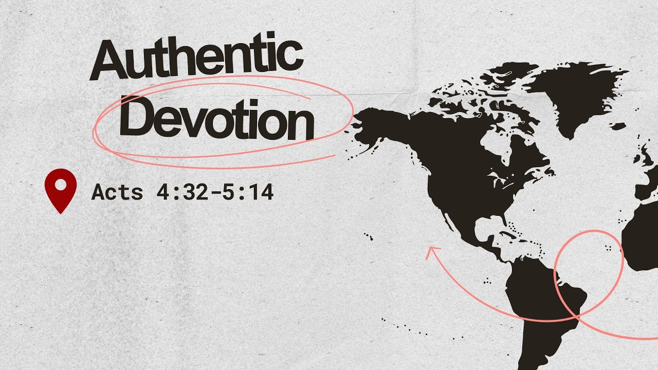Authentic Devotion || Acts 4:32 - 5:14 || 20 September 2026