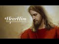 #HearHim: Listen to the Voice of Jesus Christ