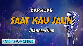 Planetarium - Saat Kau Jauh (Karaoke) No Vocal