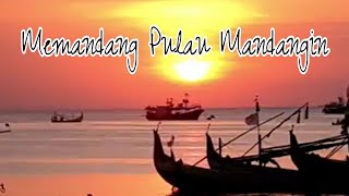 Memandang Pulau Mandangin - Catatan Rehat Sejenak