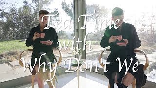 Why Don't We • Tea Time Episode 5 feat. Daniel & Zach