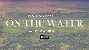 Thumbnail of Finding Favour - On The Water (Official Audio)