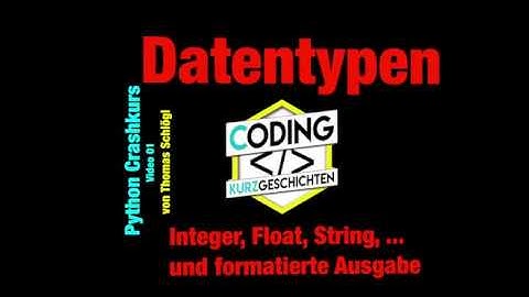 01 Python Crashkurs: Datentypen: Integer, Float, String, ... und formatierte Ausgabe mit print