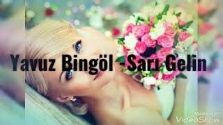 Yavuz Bingöl - Sarı Gelin👱👰