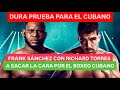 ¿FRANK SÁNCHEZ GANARÁ ESTE SÁBADO Y SACARÁ LA CARA POR EL BOXEO CUBANO? #boxeo