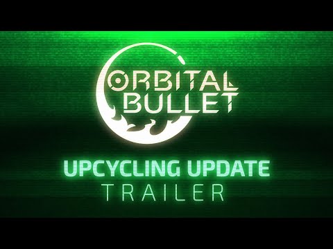 Orbital Bullet | Upcycling Update Trailer | 360° Roguelite OUT NOW