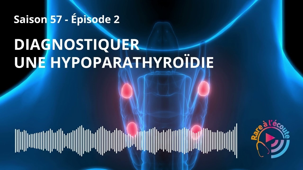 Maladie rare - Diagnostiquer une Hypoparathyroïdie