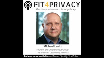 043  Burnout and Privacy with Michael Levitt and Punit Bhatia -  The FIT4PRIVACY Podcast (Full Ep...