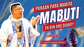 *PARAAN PARA MAKITA MABUTI PA RIN ANG BUHAY* INSPIRING HOMILIES II FR. JOWEL GATUS