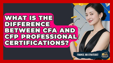What Is the Difference Between CFA and CFP Professional Certifications? - Finance Job Strategist