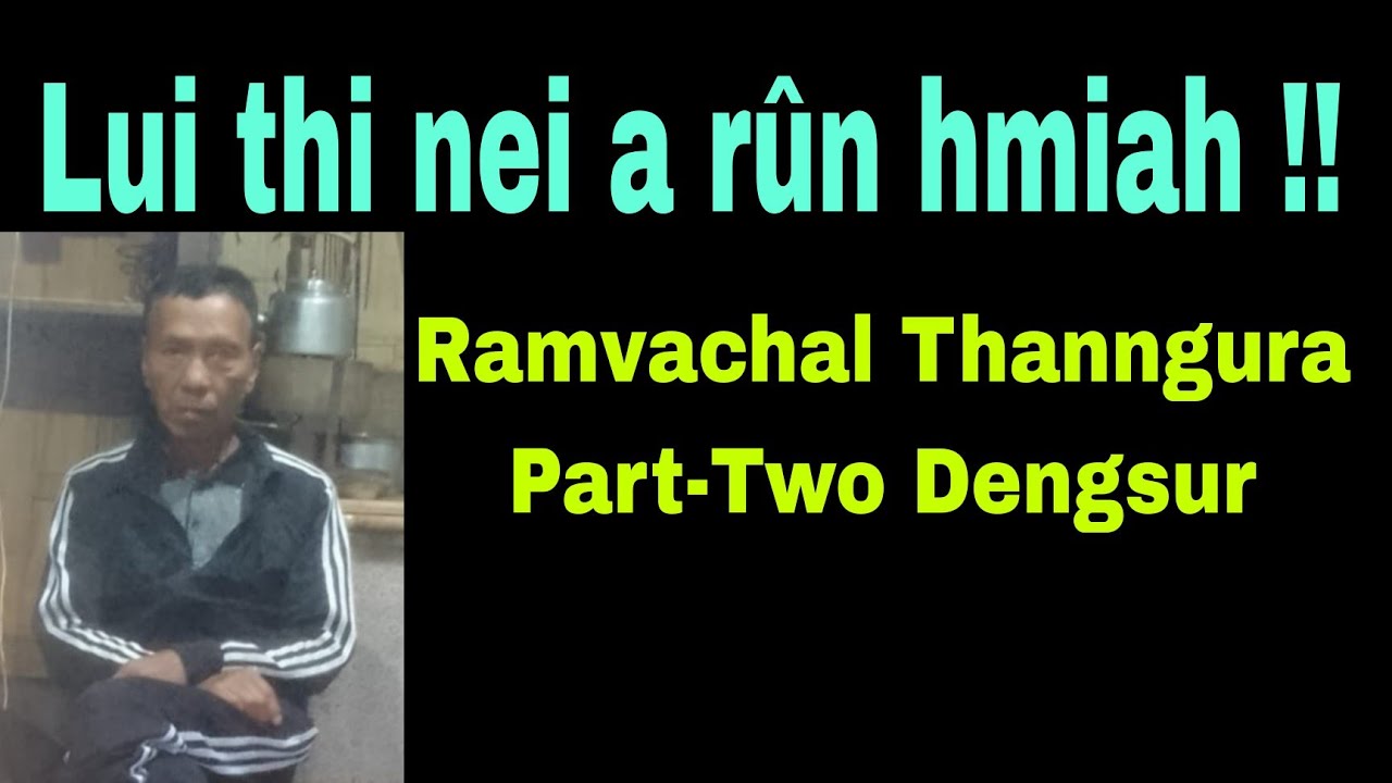Lui Thi Nei A Run Ramvachal Thanngura Part Two Dengsur YouTube Lui thi nei a run ramvachal thanngura part two dengsur youtube