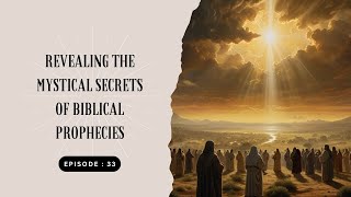 Revealing the Mystical Secrets of Biblical Prophecies