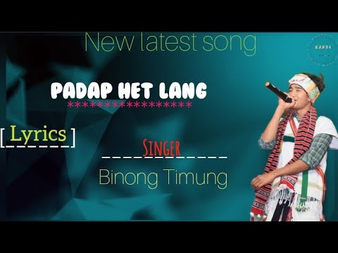 Padap Het Lang LyricsBinong TimungNew latest2022Full Lyrics video full Hd  Karbi Mixture 