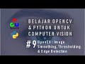 #9 Computer Vision | OpenCV : Image Smoothing, Image Binarization & Edge Detection