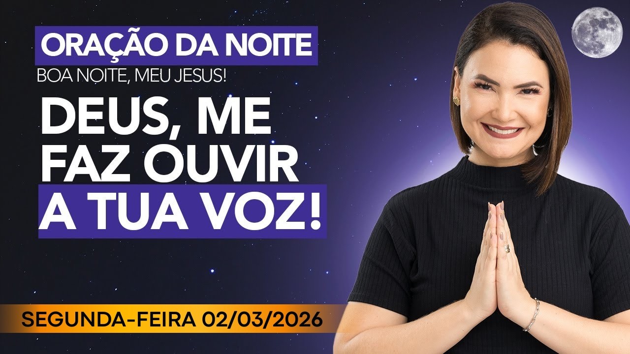 ORAÇÃO DA NOITE DE HOJE - 03  DE MARÇO - DEUS TEM UMA MENSAGEM PARA VOCÊ! - Ana Clara Rocha