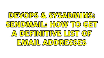 DevOps & SysAdmins: Sendmail: how to get a definitive list of email addresses (3 Solutions!!)