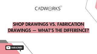 Shop Drawings vs. Fabrication Drawings — What’s the Difference? | CADWORKS India