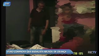 Vídeo Comprova Que Radialista Abusou De Criança Em Joinville