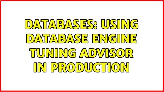 Databases: Using Database Engine Tuning Advisor in production (2 Solutions!!)