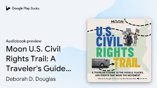 Moon U.S. Civil Rights Trail: A Traveler's… by Deborah D. Douglas · Audiobook preview