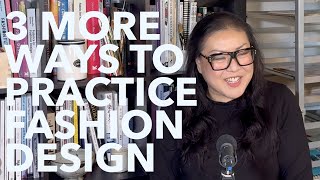 3 MORE Ways to Practice Fashion Design