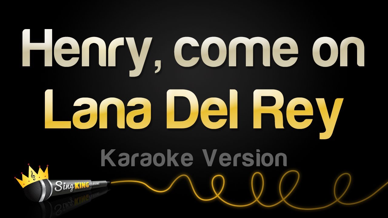 Lana Del Rey - Henry, come on (Karaoke Version)