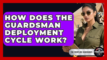 How Does The Guardsman Deployment Cycle Work? - The Frontline Guardians