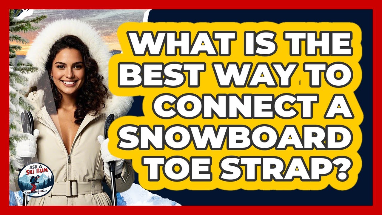 What Is the Best Way to Connect a Snowboard Toe Strap?