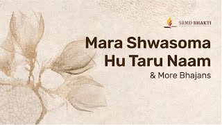 Mara Shwasoma Hu Taru Naam & More Bhajans | 15-Minute Bhakti