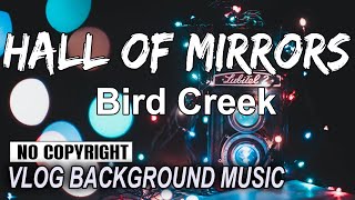 Hall Of Mirrors - Bird Creek [Vlog No Copyright Music] Dance & ElectronicsDark Background Music 2021