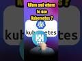 When and where to use Kubernetes  #kubernetes