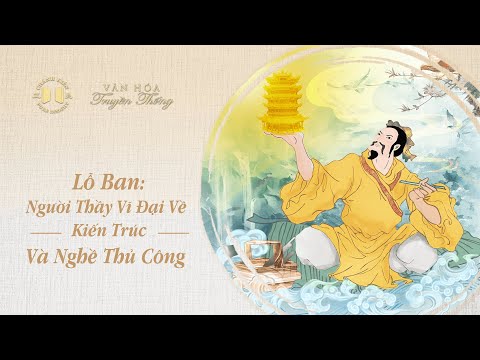Video Lỗ Ban: Người thầy vĩ đại về kiến trúc và nghề thủ... - youtube