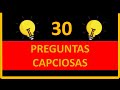 30 PREGUNTAS CAPCIOSAS!! que te harán pensar mucho