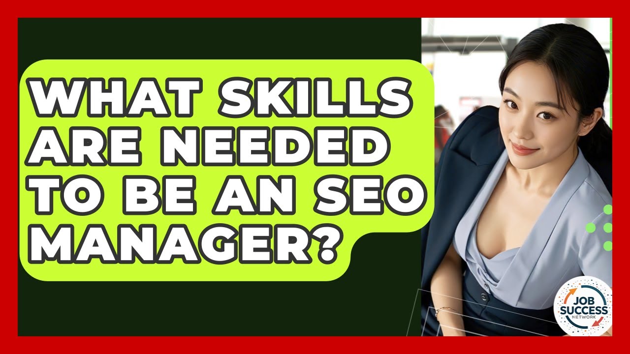 What Skills Are Needed To Be An SEO Manager? - Job Success Network