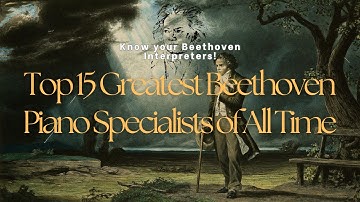 Top 15 Greatest Beethoven Piano Specialists of All Time