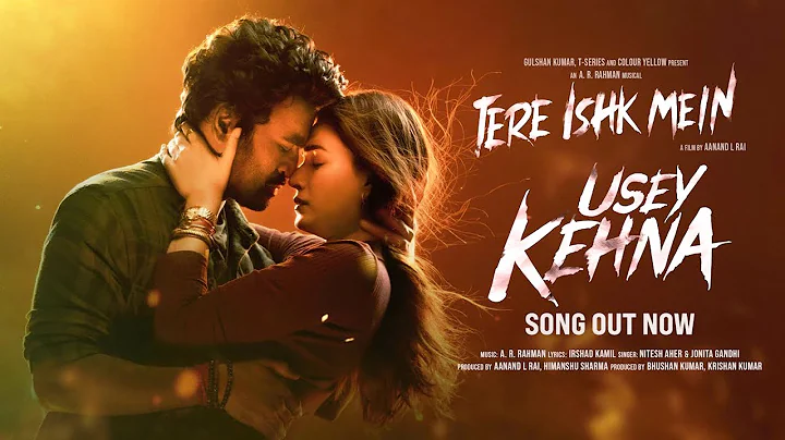 Usey Kehna: Tere Ishk Mein | Dhanush, Kriti | AR Rahman, Nitesh, Jonita, Irshad| Aanand LR,Bhushan K