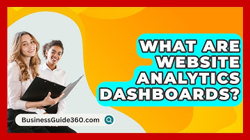 What Are Website Analytics Dashboards? - BusinessGuide360.com