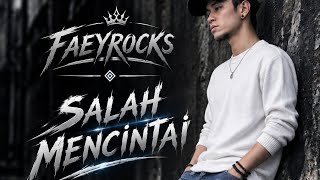 FAEYROCKS - SALAH MENCINTAI ( ORIGINAL SONG BY ANDRE 'ZILINZA' )