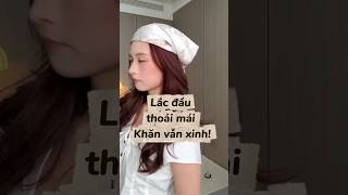 Lắc đầu thoải mái Khăn vẫn xinh! #lamdep