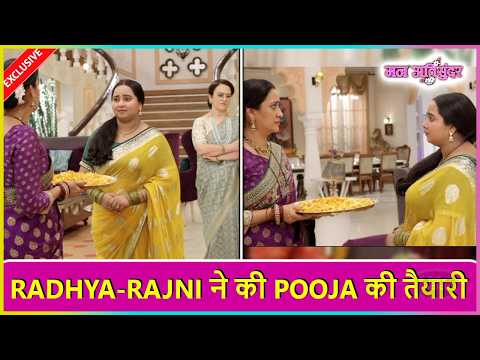 Mann Atisundar: Radhya Ne Rajni Ke Saath Milkar Ki Ekta Ke Liye Pooja Ki Tayaari